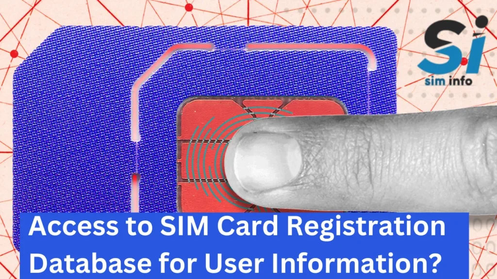 How to get Access to the SIM Card Registration Database for User Information?