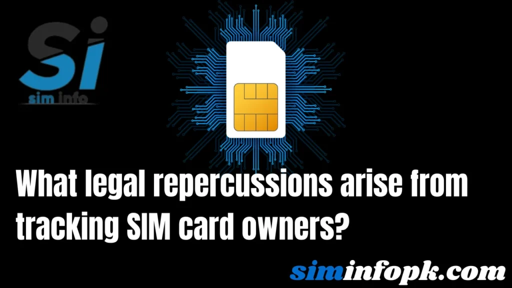 What legal repercussions arise from tracking SIM card owners?