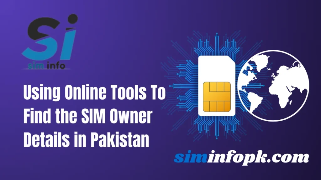 How to Use Online Tools to Find SIM Owner Details in Pakistan